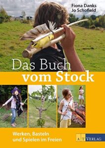Das Buch vom Stock: Werken, Basteln und Spielen im Freien