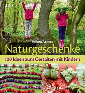 Naturgeschenke: 100 Ideen zum Gestalten mit Kindern